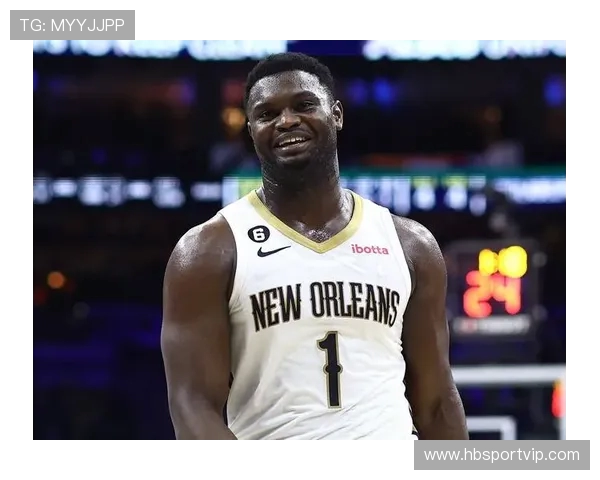 锡安体重问题持续发酵鹈鹕队全力聘请营养师进行全天候监管